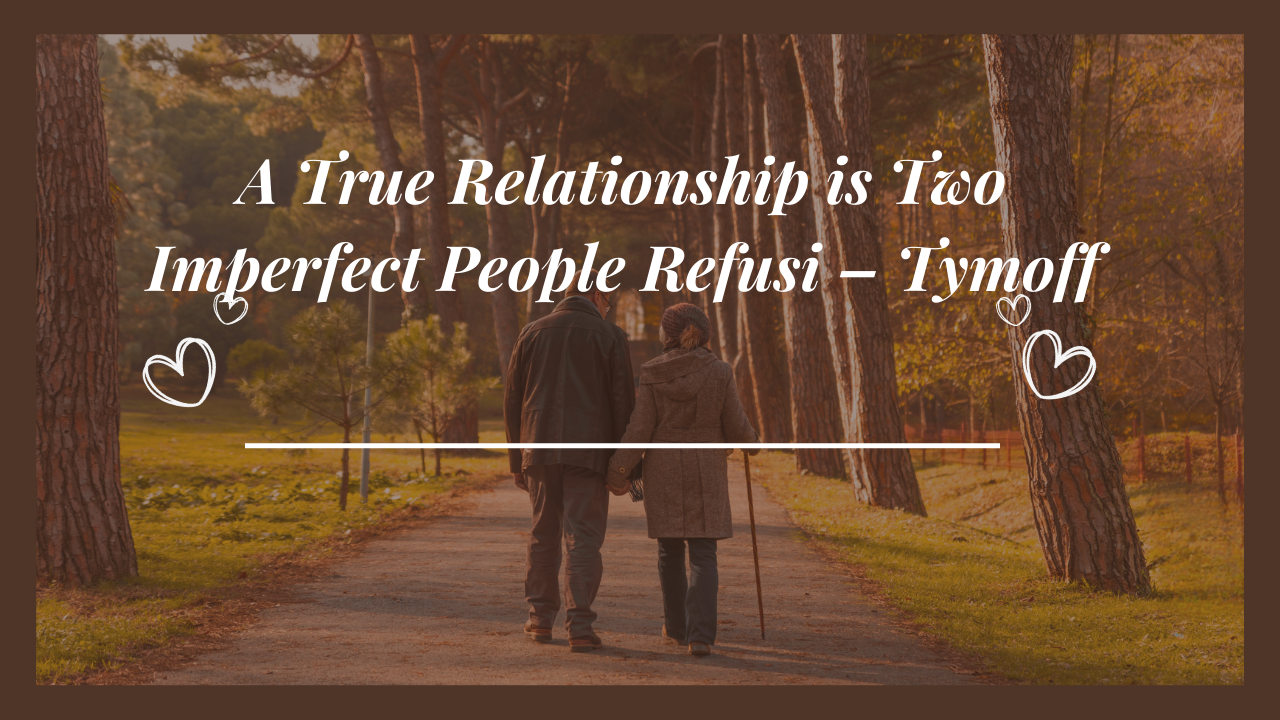True Relationship is Two Imperfect People Refusi - Tymoff