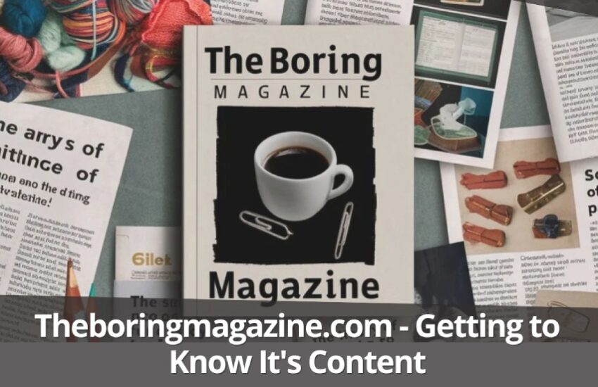 A comprehensive guide to www theboringmagazine .com